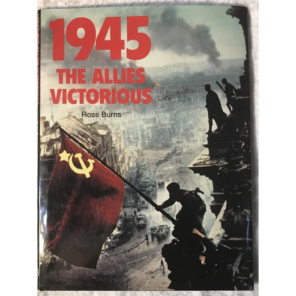 1945 The Allies Victorious, Ross Burns, 1995, HB, illustr, 1st LMP Ed., Like New